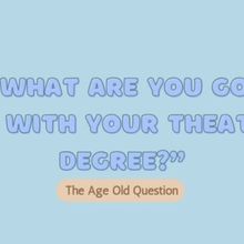 Student Blog: 'So, What are You Going to Do with a Theatre Degree?'