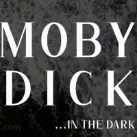 Critics and Audiences Agree: Theatre in the Dark's MOBY DICK IN THE DARK is '… a…
