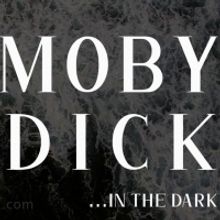 Critics and Audiences Agree: Theatre in the Dark's MOBY DICK IN THE DARK is '… a…