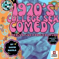 David Davila's 1970's COLLEGE SEX COMEDY to Begin Sold-out Run At Indiana University…