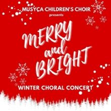MUSYCA Children's Choir To Present Holiday Concert MERRY AND BRIGHT