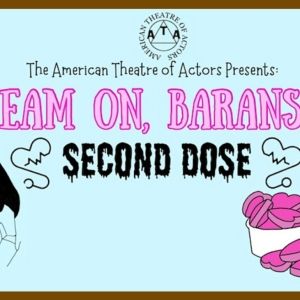 DREAM ON, BARANSKY: SECOND DOSE To Return To The American Theatre of Actors in…
