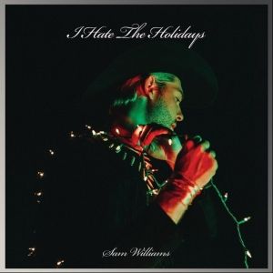 Sam Williams Is Over Christmas Cheer on 'I Hate The Holidays'