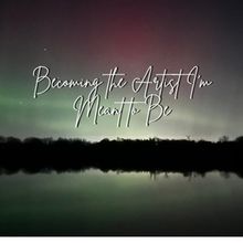Student Blog: Becoming the Artist I'm Meant to Be