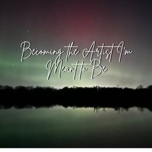 Student Blog: Becoming the Artist I'm Meant to Be