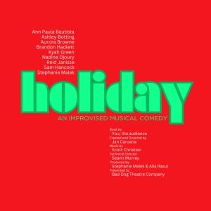 Bad Dog Theatre Presents HOLIDAY! AN IMPROVISED MUSICAL Inspired by Stephen…