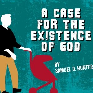 Curious Theatre Company Presents A CASE FOR THE EXISTENCE OF GOD