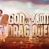 GOD IS SCOTTISH DRAG QUEEN Begins Performances This Week