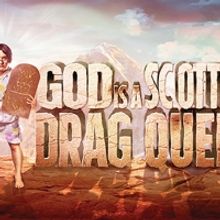 GOD IS SCOTTISH DRAG QUEEN Begins Performances This Week