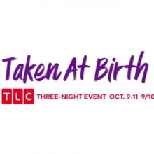 TLC Presents Three-Night Television Event TAKEN AT BIRTH