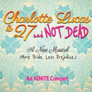 CHARLOTTE LUCAS IS 27 AND NOT DEAD Concert to be Presented at Prospect Musicals