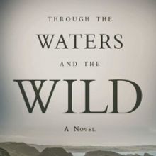 Author Greg Fields Releases THROUGH THE WATERS AND THE WILD
