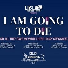 I AM GOING TO DIE Will Come to Old Greeny Fringe Festival