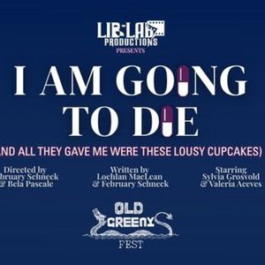 I AM GOING TO DIE Will Come to Old Greeny Fringe Festival