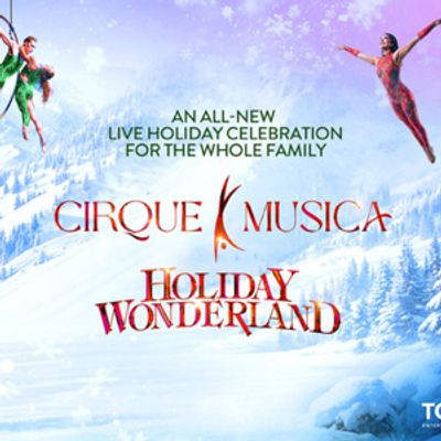 CIRQUE MUSICA HOLIDAY WONDERLAND Tour is Coming to Harris Center