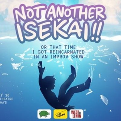 Spotlight: NOT ANOTHER ISEKAI at West of Lenin Theatre