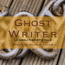 GHOST WRITER, AN ABOLITIONIST’S TALE Premieres at Broadway Bound Theatre Festival