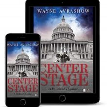 Wayne Avrashow Releases New Political Thriller CENTER STAGE