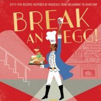 You Can Now See Full List of Broadway-Inspired Recipes in BREAK AN EGG: THE BROADWAY 