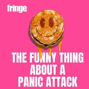 THE FUNNY THING ABOUT A PANIC ATTACK Makes Edinburgh Festival Fringe Debut