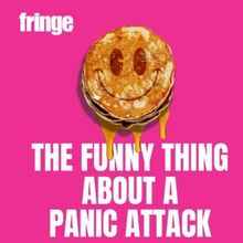 THE FUNNY THING ABOUT A PANIC ATTACK Makes Edinburgh Festival Fringe Debut