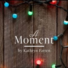 World Premiere Of A MOMENT to Open At Little Fish Theatre in December