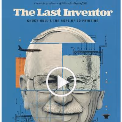 THE LAST INVENTOR: CHUCK HULL & THE HOPE OF 3D PRINTING to Premiere at Newport Beach 