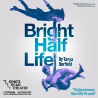 BRIGHT HALF LIFE Will Make UK Premiere at The King's Head Theatre in September