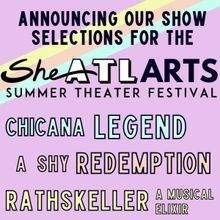 SheNYC Arts Presents the 2023 SheATL Theater Festival Season Of Three New Shows By Wo