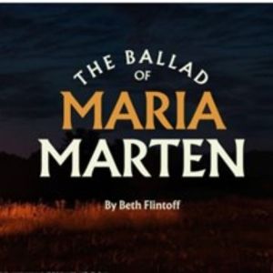 Review: THE BALLAD OF MARIA MARTEN BY BETH FLINTOFF at Maven Theatre Company