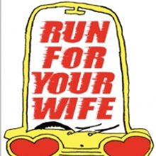 RUN FOR YOUR WIFE Comes to Milford