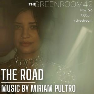 The Green Room 42 Presents THE ROAD A Concert of Music by Miriam Pultro In November