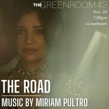 The Green Room 42 Presents THE ROAD A Concert of Music by Miriam Pultro In November