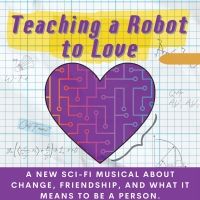 TEACHING A ROBOT TO LOVE To Present World Premiere At The BROADWATER In Los Angeles