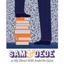 Washington Stage Guild Will Present SAM AND DEDE, OR MY DINNER WITH ANDRE THE GIANT