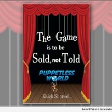 Author Khigh Shotwell Releases Debut Book THE GAME IS TO BE SOLD, NOT TOLD