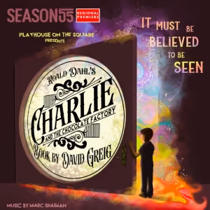 Review: CHARLIE AND THE CHOCOLATE FACTORY at Playhouse On The Square