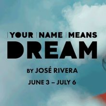 José Rivera's YOUR NAME MEANS DREAM to be Presented at TheaterWorks Hartford