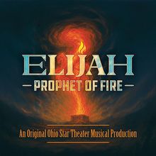Ohio Star Theater To Present New Bible-Based Musical ELIJAH: PROPHET OF FIRE