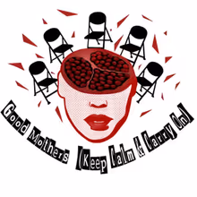 GOOD MOTHERS (KEEP CALM AND CARRY ON) To Make Staged Reading Debut