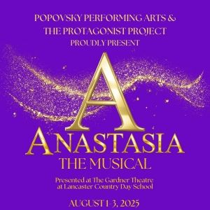 ANASTASIA THE MUSICAL to be Presented at Popovsky Performing Arts