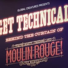 Video: Inside Global Creatures' Get Technical! - Behind the Curtain at MOULIN ROUGE! 