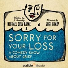 Michael Cruz Kayne's SORRY FOR YOUR LOSS Begins Previews Tonight At Audible Theater