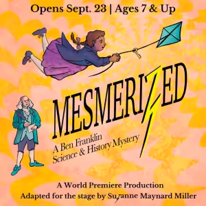 Chicago Children's Theatre's to Present MESMERIZED: A BEN FRANKLIN SCIENCE & HISTORY…