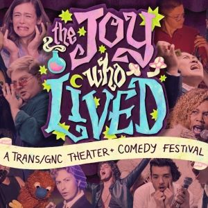 Trans Performing Arts Festival THE JOY WHO LIVED Welcomes 100 Trans Comedians and…