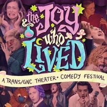 Trans Performing Arts Festival THE JOY WHO LIVED Welcomes 100 Trans Comedians and Art