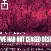 Kev Berry's New Monologue WE HAD NOT CEASED DESIRING To Play At The Tank