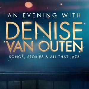 AN EVENING WITH DENISE VAN OUTEN to Have UK Tour in 2026