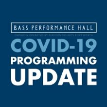 Performing Arts Fort Worth Announces New Cancellations & Reopening Plan