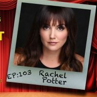 Podcast Exclusive: The Theatre Podcast With Alan Seales Chats With Rachel Potter